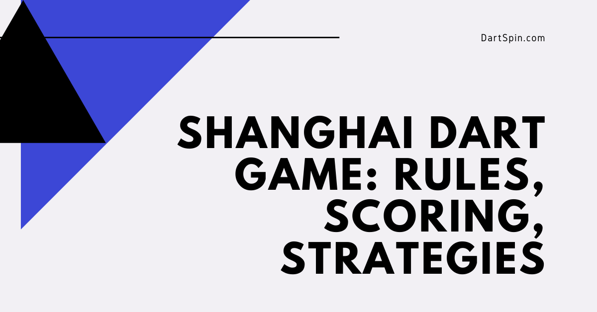 Shanghai Dart Game (Rules, Scoring, Strategies)