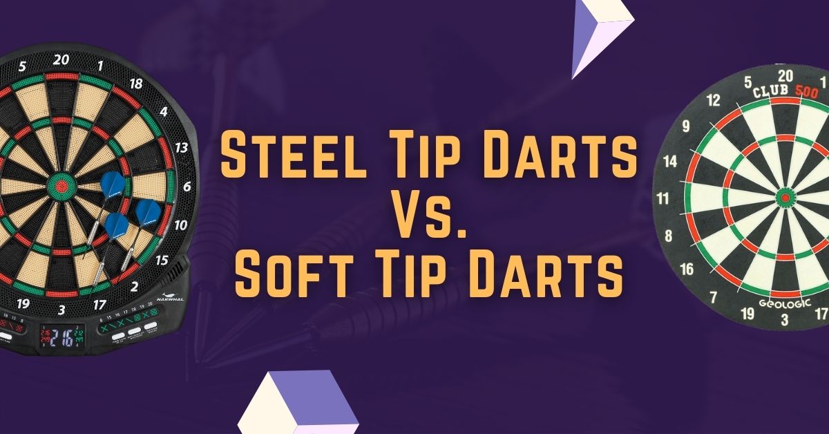 Steel Tip VS. Soft Tip Darts (Which Dart is Better?)