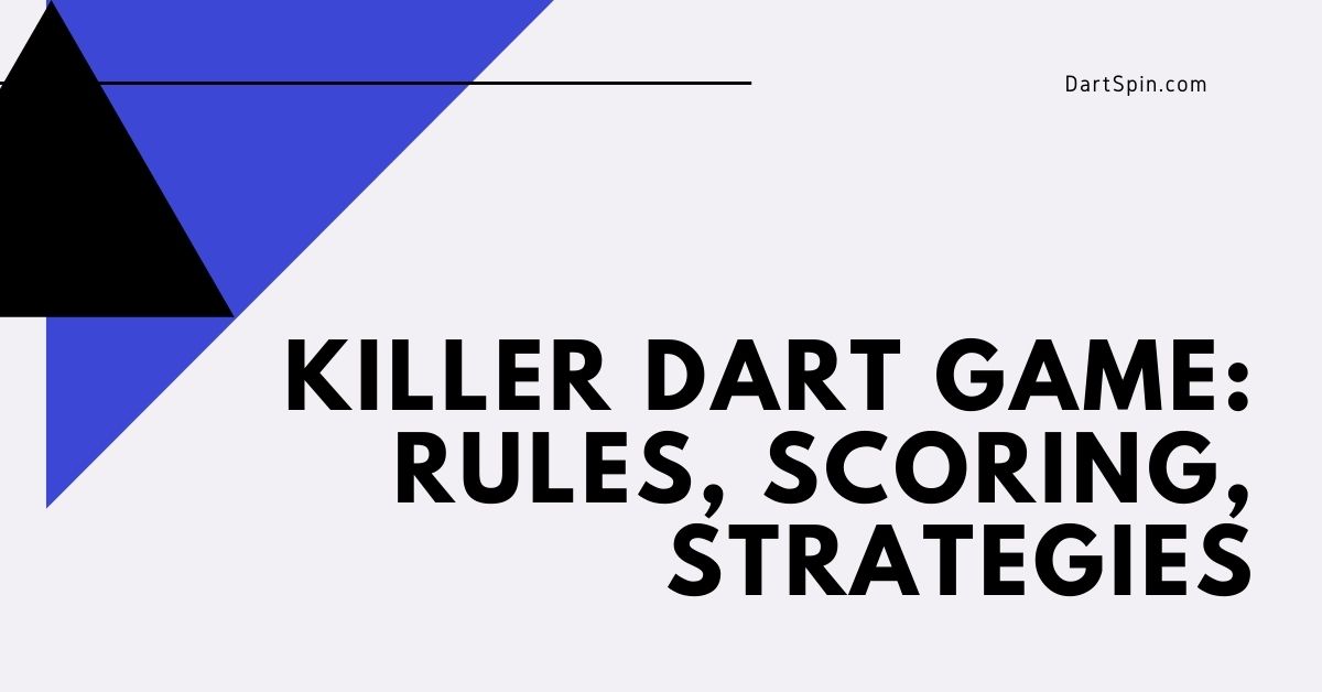 Killer Dart Game (Rules, Scoring, Strategies)